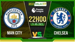 Soi kèo Man City vs Chelsea, 22h00 ngày 21/05/2023