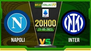 Soi kèo Napoli vs Inter, 23h00 ngày 21/05/2023